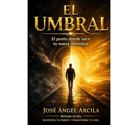 EL UMBRAL: El punto donde nace tu nueva identidad (Método Arcila: Despierta tu Poder y Transforma tu Vida)