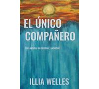 El único compañero: Tres relatos de destino y amistad