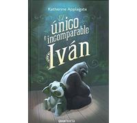 El único e incomparable Ivan (Ficción Juvenil)