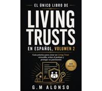 El único libro de Living Trusts en español, Volumen 2: Una guía paso a paso para crear un Living Trust revocable, evitar el proceso de sucesión ... familia una herencia clara y bien organizada