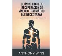El único libro de recuperación de vínculo traumático que necesitarás: Un plan probado de 30 días para recuperar tu vida
