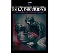 El Único Lugar Seguro Que Nos Queda Es La Oscuridad