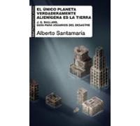El único planeta verdaderamente alienígena es la Tierra: J. G. Ballard, guía para usuarios del desastre: 126 (Pensamiento crítico)