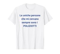 El único Que me quería por lo Que Soy es la POLICÍA Camiseta