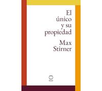 El único y su propiedad (edición sin notas aclaratorias al margen): Max Stirner
