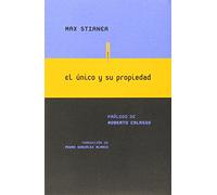 El Único Y Su Propiedad: Prólogo de Roberto Calasso (Ensayo Sexto Piso)