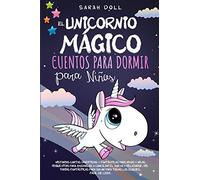 El Unicornio Mágico: Cuentos Para Dormir Para Niños Historias Cortas Divertidas Y Fantásticas Para Niños Y Niñas Pequeñitos Para Ayudarlos A Conciliar ... Soñar Para Todas Las Edades. Fácil De Leer.