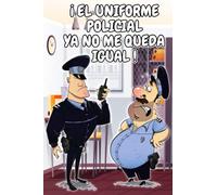 ¡El uniforme policial ya no me queda igual!: Libreta Regalo de broma, Amigo Invisible para Mossos d´esquadra, Guardia civil, Policía nacional, ... portuaria, Geo, Gei, Grs, Uei, Gar, Forestal