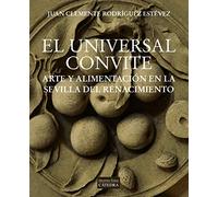 El universal convite: Arte y alimentación en la Sevilla del Renacimiento (ARTE GRANDES TEMAS)
