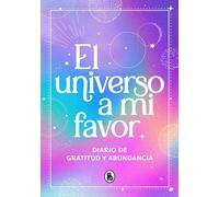 El universo a mi favor: Diario de gratitud y abundancia: manifiesta la vida que mereces (Bruguera Tendencias)