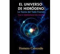 El Universo de Hidrógeno: La Teoría del Todo Fractal: TCE II: Emergencia del Solitón