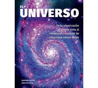 El Universo: De la Observación a Simple Vista al Telescopio Espacial de Infrarrojos James-Webb: 3 (Astronomía)