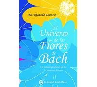 El universo de las Flores de Bach: Un estudio profundo de las 38 esencias florales (SIN COLECCION)