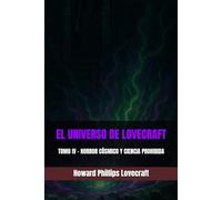 EL UNIVERSO DE LOVECRAFT: TOMO IV - HORROR CÓSMICO Y CIENCIA PROHIBIDA
