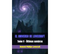 EL UNIVERSO DE LOVECRAFT: Tomo V - Últimas sombras
