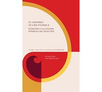 El universo de una polémica: Góngora y la cultura española del siglo XVII: 143 (Biblioteca Áurea Hispánica)