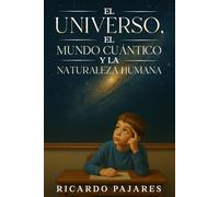 El Universo, el Mundo Cuántico y la Naturaleza Humana