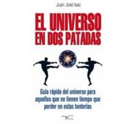 El Universo en dos patadas: guía rápida del Universo para aquellos que no tienen tiempo que perder en estas tonterías (Con humor)