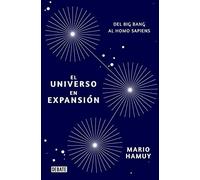 El Universo En Expansion: Del Big Bang Al Homo Sapiens