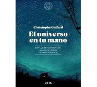El universo en tu mano. Un viaje extraordinario a los límites del tiempo y el espacio (Edición ampliada) | Christophe Galfard