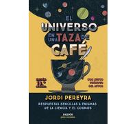 El universo en una taza de café. Respuestas sencillas a enigmas de la ciencia y el cosmos (Edición 10º aniversario) | Jordi Pereyra