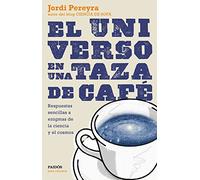 El universo en una taza de café: Respuestas sencillas a enigmas de la ciencia y el cosmos (Para curiosos)