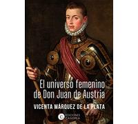 EL UNIVERSO FEMENINO DE DON JUAN DE AUSTRIA (BIOGRAFIAS)
