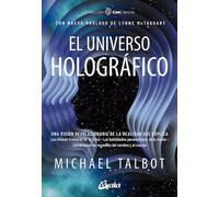 El universo holográfico: Una visión revolucionaria de la realidad que explica las últimas fronteras de la física.: Una visión revolucionaria de la ... del cerebro y el cuerpo (Con-Ciencia)