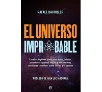 El universo improbable: Estrellas fugitivas, partículas, vacío, infinito, portentosos agujeros negros y muchas otras cuestiones científicas sobre la vida y el cosmos (Fuera de colección)