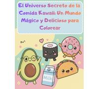El Universo Secreto de la Comida Kawaii: Un Mundo Mágico y Delicioso para Colorear: Libro para colorear de comida kawaii para niños | 30 dibujos tiernos y fáciles