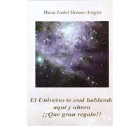 El Universo te está hablando aquí y ahora ¡¡Que gran regalo!! (SIN COLECCION)