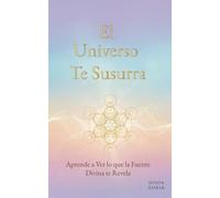 El Universo Te Susurra: Aprende a Ver lo que la Fuente Divina te Revela
