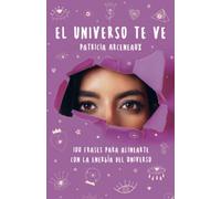 El Universo te ve: 100 frases para alinearte con la energía del Universo