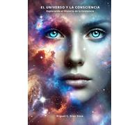 EL UNIVERSO Y LA CONSCIENCIA: Explorando el Misterio de la Existencia