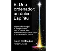 El Uno ordenador: un único Espíritu: Interpretación cosmológica de una figura universal. Todos los símbolos, desde el pensamiento antiguo hasta el ... de Bruno Del Medico en español.)