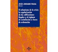 El urbanismo de la crisis: la regularización de la edificaciones ilegales y el régimen de asimilación a fuera de ordenación (Derecho - Práctica Jurídica)
