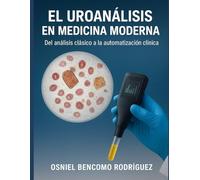 EL UROANÁLISIS EN MEDICINA MODERNA: Del análisis clásico a la automatización clínica