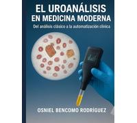 EL UROANÁLISIS EN MEDICINA MODERNA: Del análisis clásico a la automatización clínica