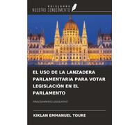 EL USO DE LA LANZADERA PARLAMENTARIA PARA VOTAR LEGISLACIÓN EN EL PARLAMENTO: PROCEDIMIENTO LEGISLATIVO