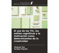 El uso de las TIC, los estilos cognitivos y la motivación como determinantes de la creatividad