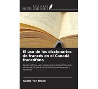 El uso de los diccionarios de francés en el Canadá francófono: Estudio sobre el uso y la valoración de los diccionarios de francés por parte de estudiantes quebequenses y acadianos