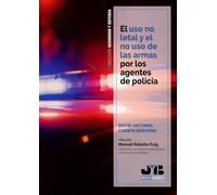 El uso no letal y el no uso de las armas por los agentes de policía: 6 (Colección Seguridad y Defensa)
