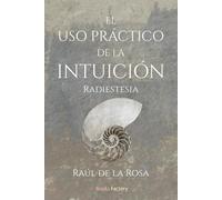 El uso práctico de la intuición: Radiestesia