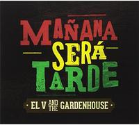 El V and the Gardenhouse - Manana Sera Tarde