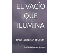 EL VACÍO QUE ILUMINA: Hacia la libertad absoluta