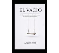 El Vacío: Un libro para padres, madres y hermanos que caminan con una ausencia