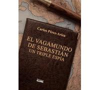 El vagamundo de Sebastián, un triple espía (Narrativa)