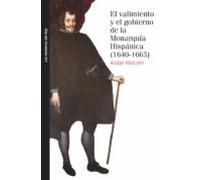 El Valimiento Y El Gobierno De La Monarquia Hispánica 1640-1665