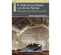 El Valle de los Reyes y el de las Reinas: Moradas para la eternidad de los faraones
