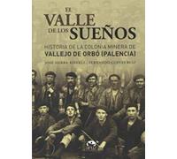 El valle de los sueños: Historia de la colonia minera de Vallejo de Orbó (Palencia)